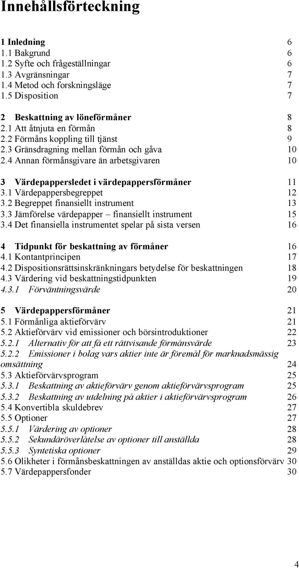 1 Värdepappersbegreppet 12 3.2 Begreppet finansiellt instrument 13 3.3 Jämförelse värdepapper finansiellt instrument 15 3.