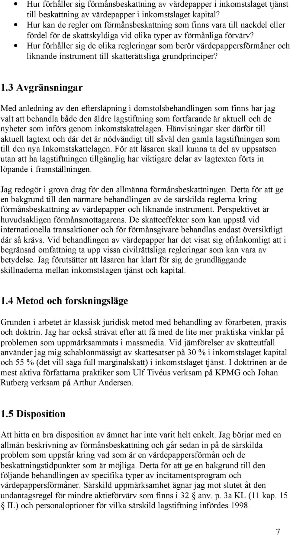 Hur förhåller sig de olika regleringar som berör värdepappersförmåner och liknande instrument till skatterättsliga grundprinciper? 1.