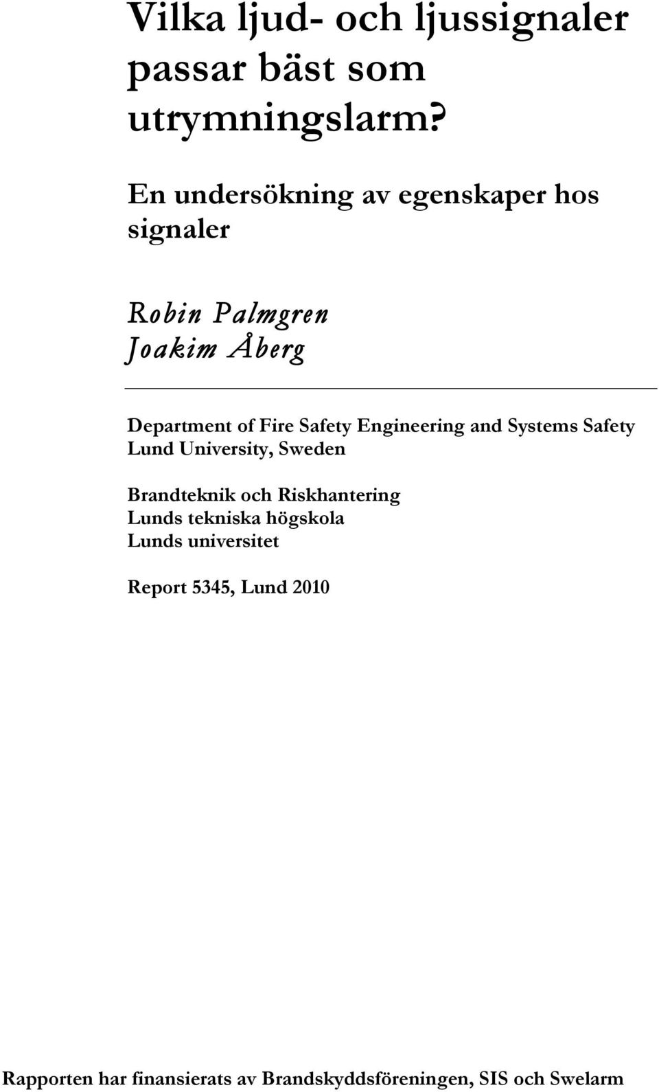 Safety Engineering and Systems Safety Lund University, Sweden Brandteknik och Riskhantering