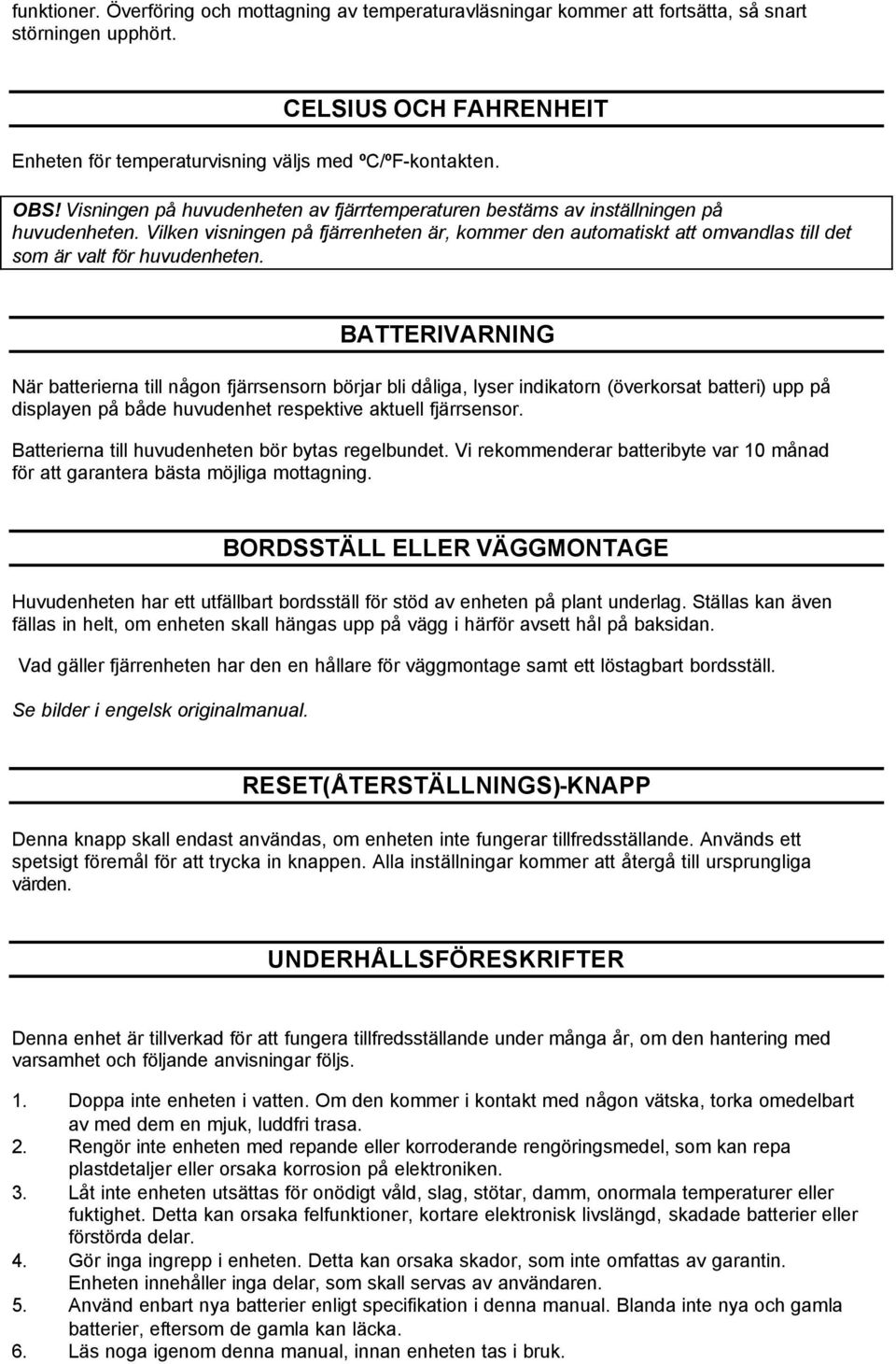 Vilken visningen på fjärrenheten är, kommer den automatiskt att omvandlas till det som är valt för huvudenheten.