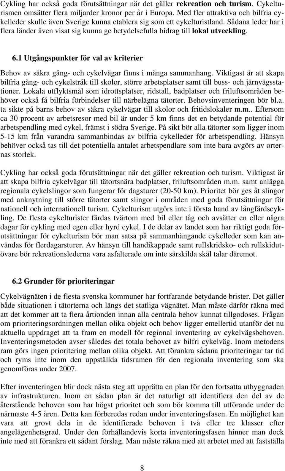 Sådana leder har i flera länder även visat sig kunna ge betydelsefulla bidrag till lokal utveckling. 6.