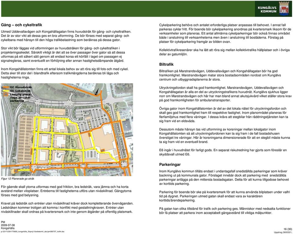 Stor vikt bör läggas vid utformningen av huvudstråken för gång- och cykeltrafiken i projekteringsskedet.