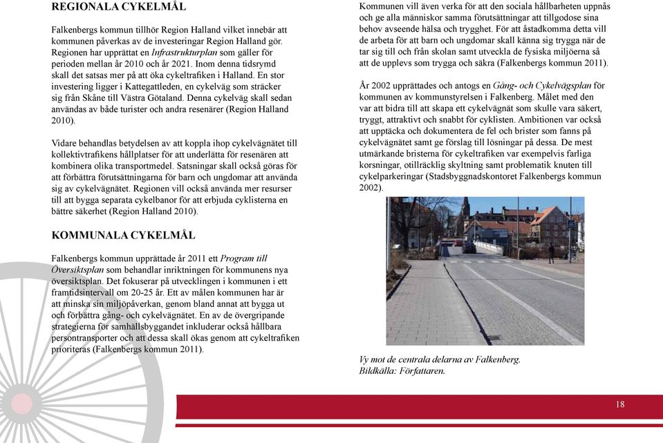 En stor investering ligger i Kattegattleden, en cykelväg som sträcker sig från Skåne till Västra Götaland.