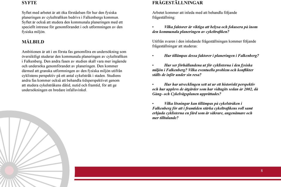 MÅLBILD Ambitionen är att i en första fas genomföra en undersökning som översiktligt studerar den kommunala planeringen av cykeltrafiken i Falkenberg.