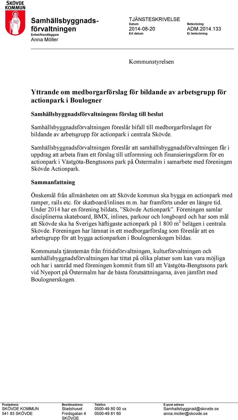 133 Ert datum Er beteckning Kommunstyrelsen Yttrande om medborgarförslag för bildande av arbetsgrupp för actionpark i Boulogner Samhällsbyggnadsförvaltningens förslag till beslut