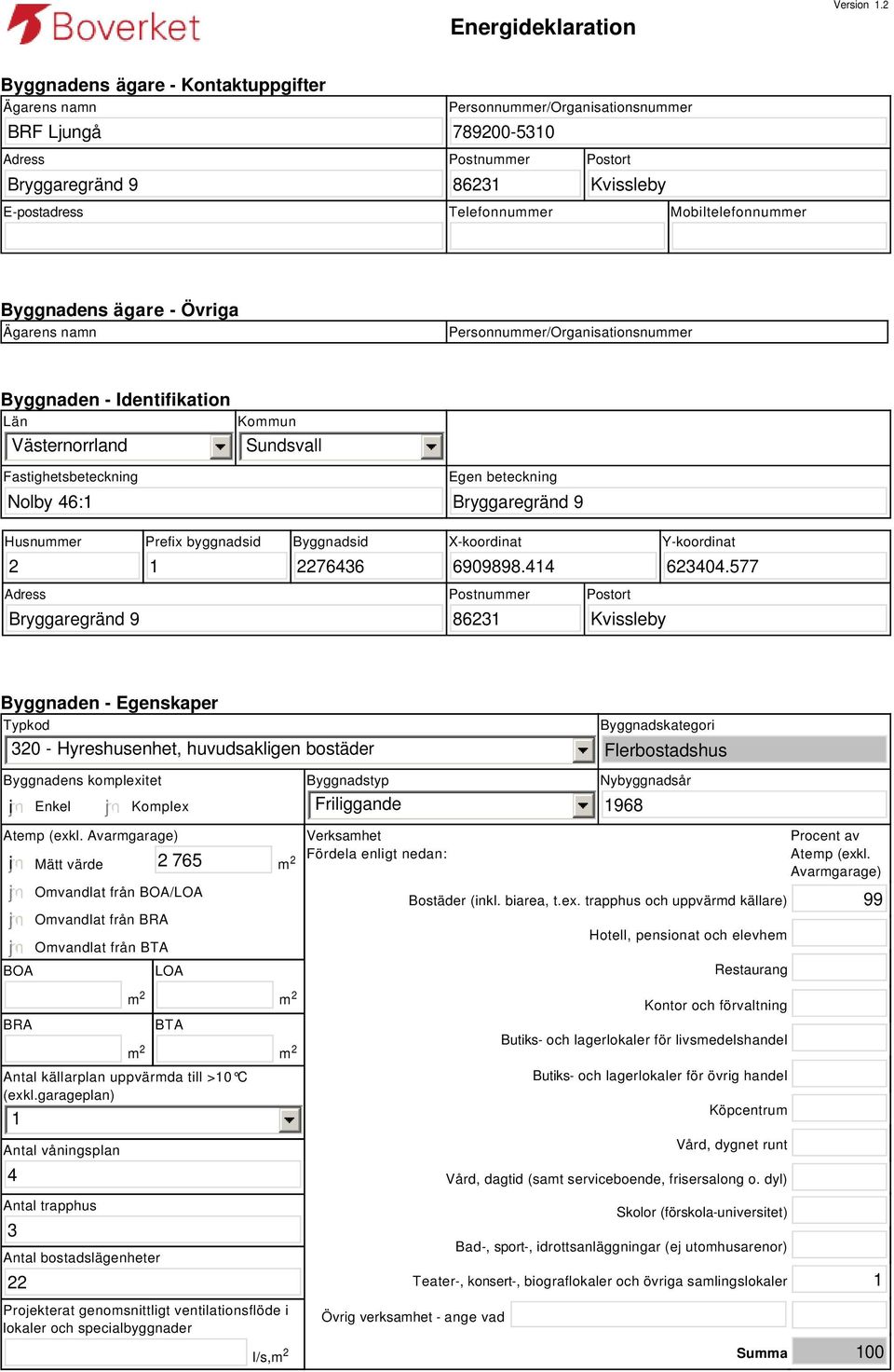 Mobiltelefonnummer Byggnadens ägare - Övriga Ägarens namn Personnummer/Organisationsnummer Byggnaden - Identifikation Län Västernorrland Kommun Sundsvall Fastighetsbeteckning Nolby 46:1 Egen