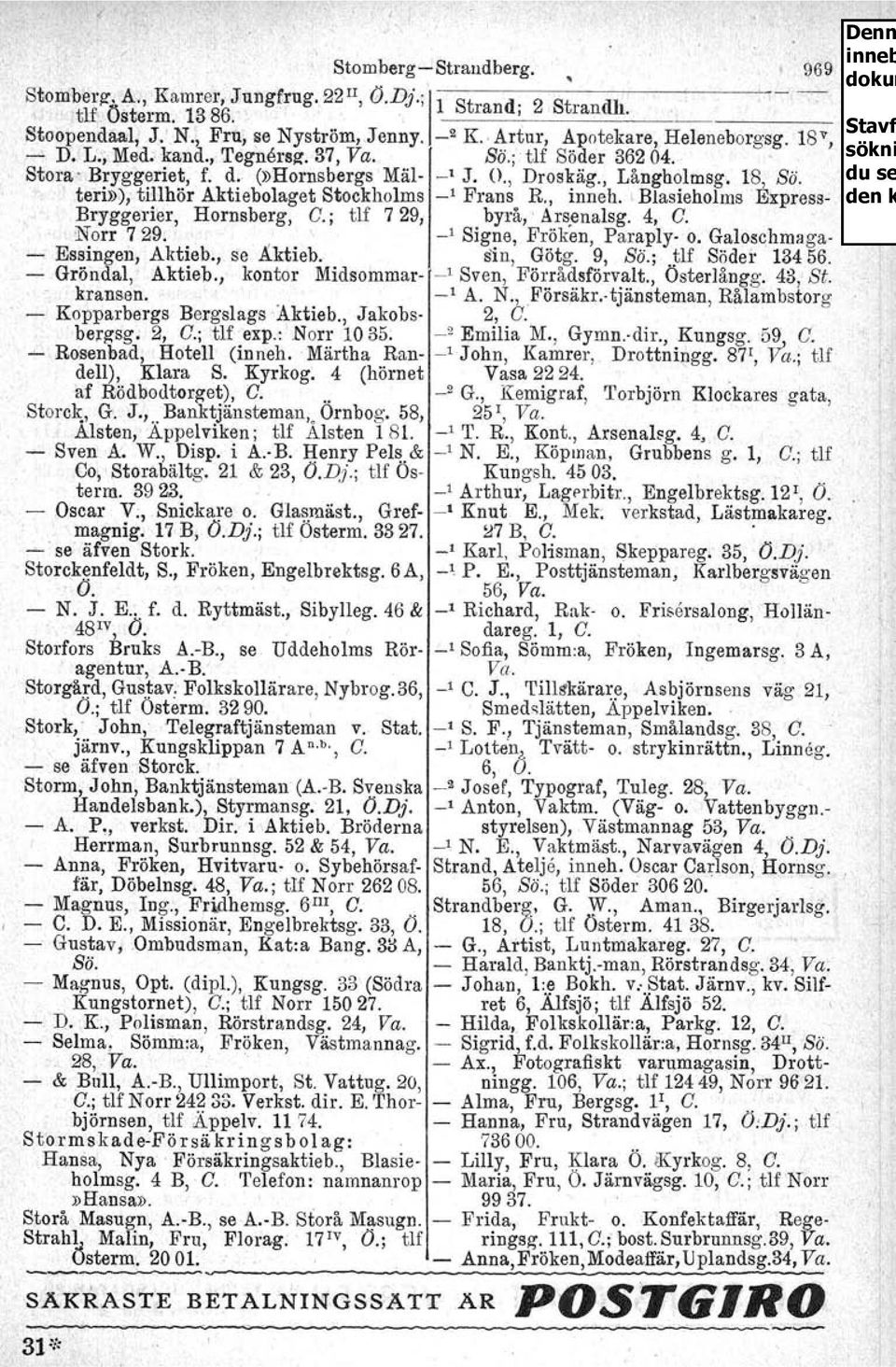 teri»), tillhör Aktiebolaget Stockholms ' Frans R, inneh. \ Biasieholms Express Bryggerier, Hornsberg, C.; tlf 729, byrå, 'Ars.enalsg. 4, c. Norr 729., Signe, Fröken, Paraply o.