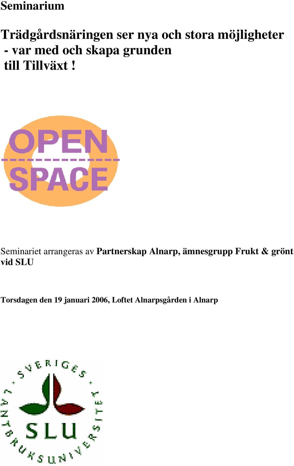 Seminariet arrangeras av Partnerskap Alnarp, ämnesgrupp
