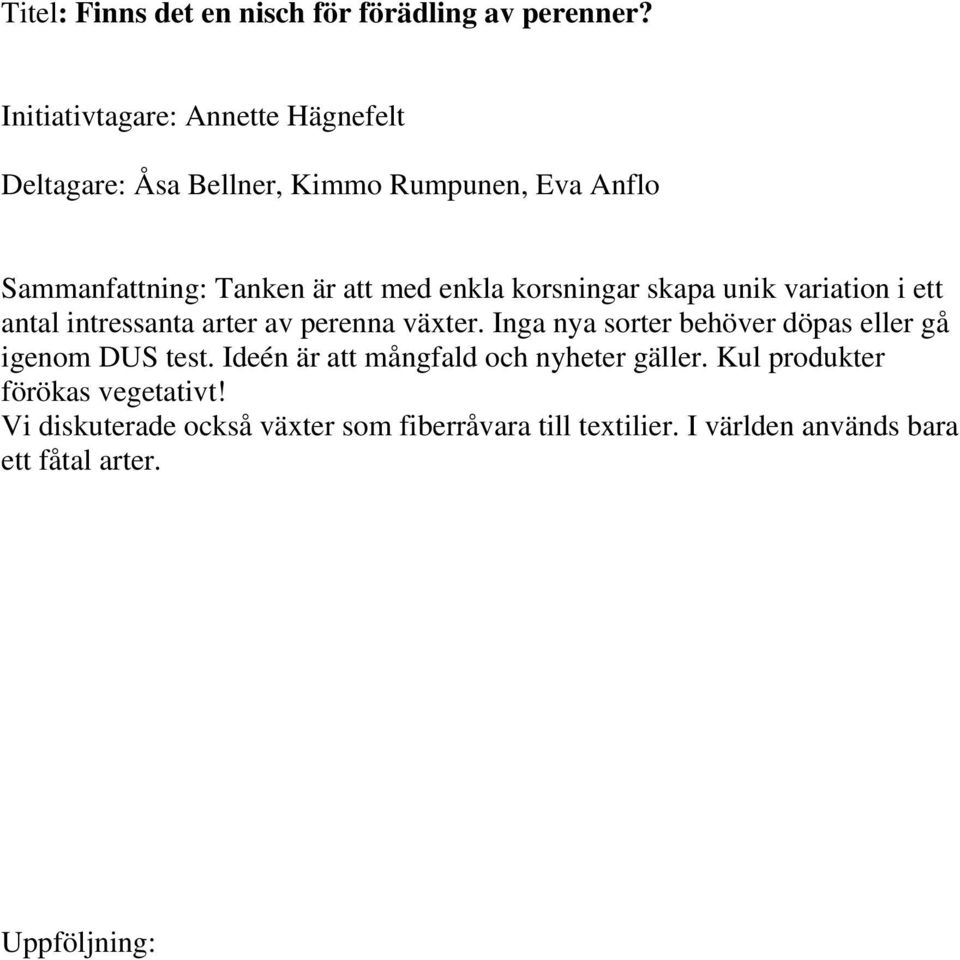 enkla korsningar skapa unik variation i ett antal intressanta arter av perenna växter.