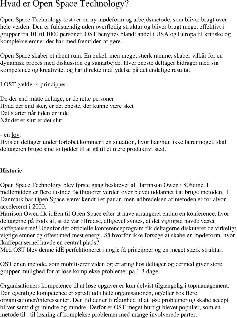 OST benyttes blandt andet i USA og Europa til kritiske og komplekse emner der har med fremtiden at gøre. Open Space skaber et åbent rum.