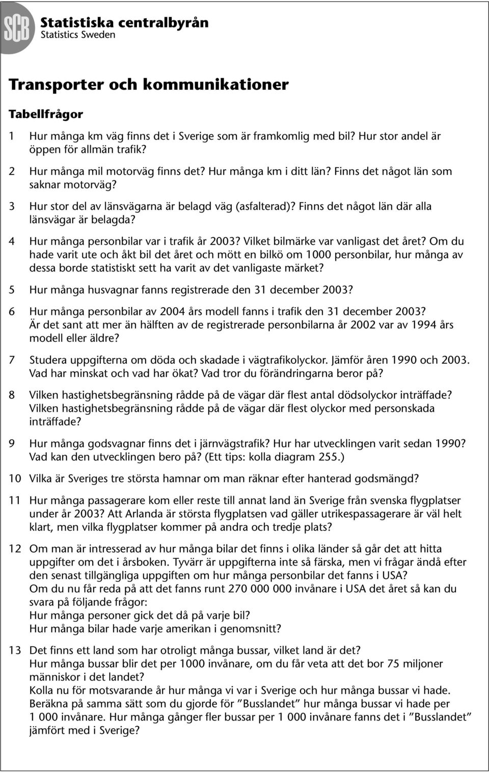 4 Hur många personbilar var i trafik år 2003? Vilket bilmärke var vanligast det året?