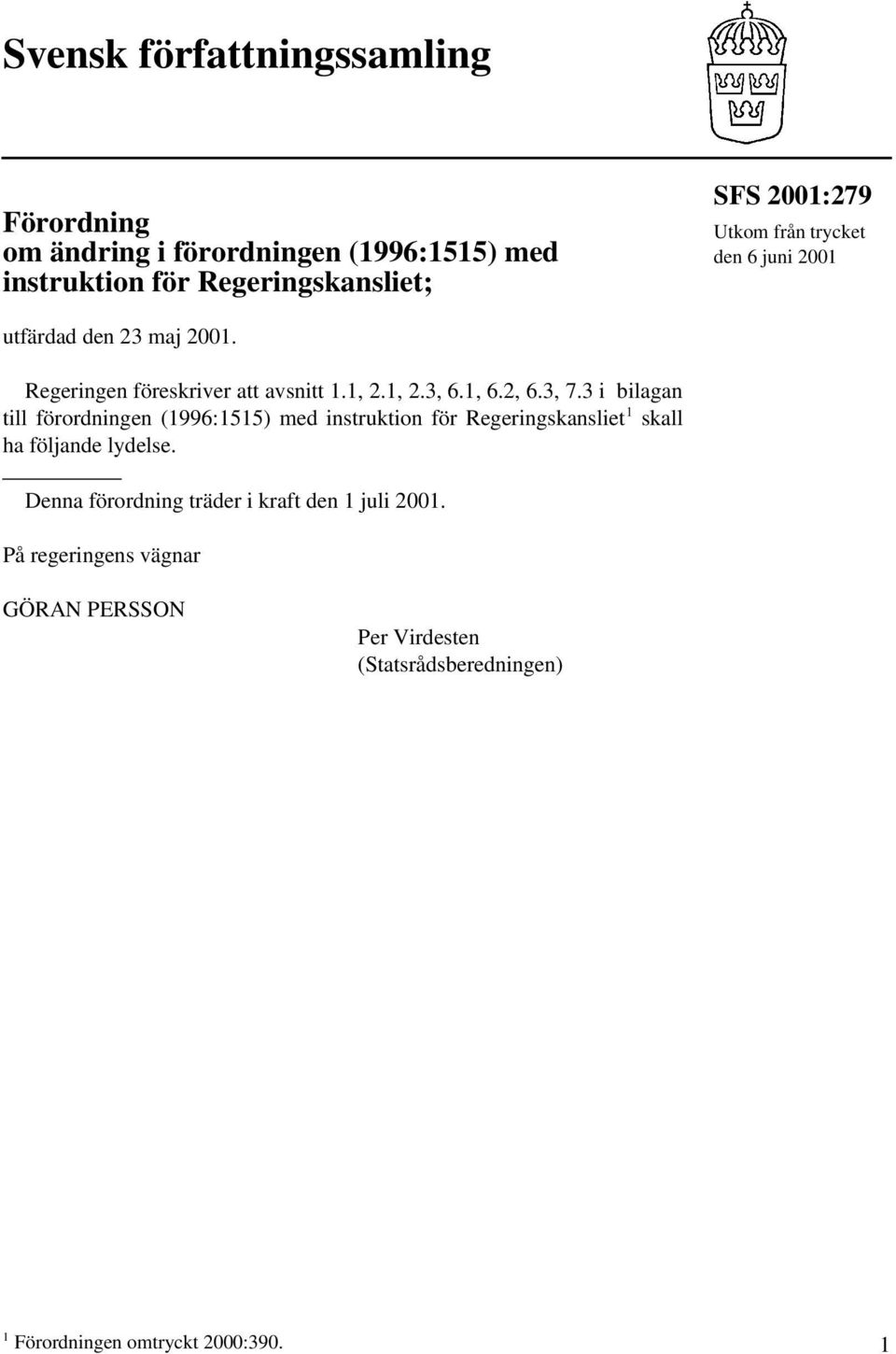 3 i bilagan till förordningen (1996:1515) med instruktion för Regeringskansliet 1 skall ha följande lydelse.