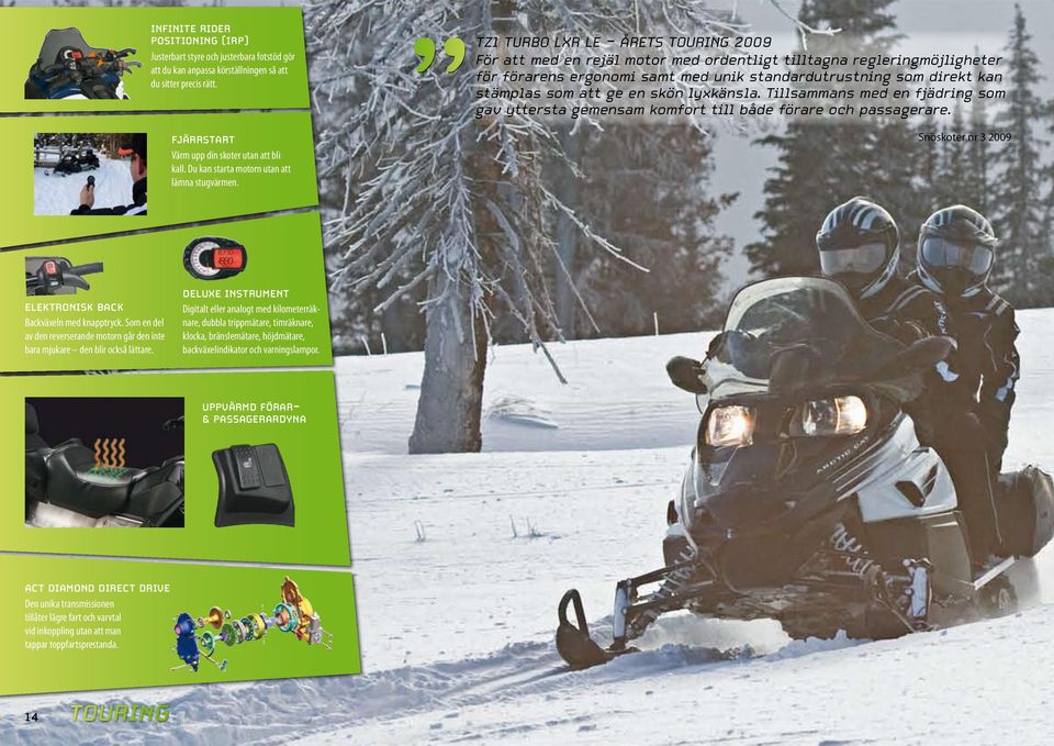 TZ1 TURBO LXR LE - ÅRETS TOURING 2009 För att med en rejäl motor med ordentligt tilltagna regleringmöjligheter för förarens ergonomi samt med unik standardutrustning som direkt kan stämplas som att