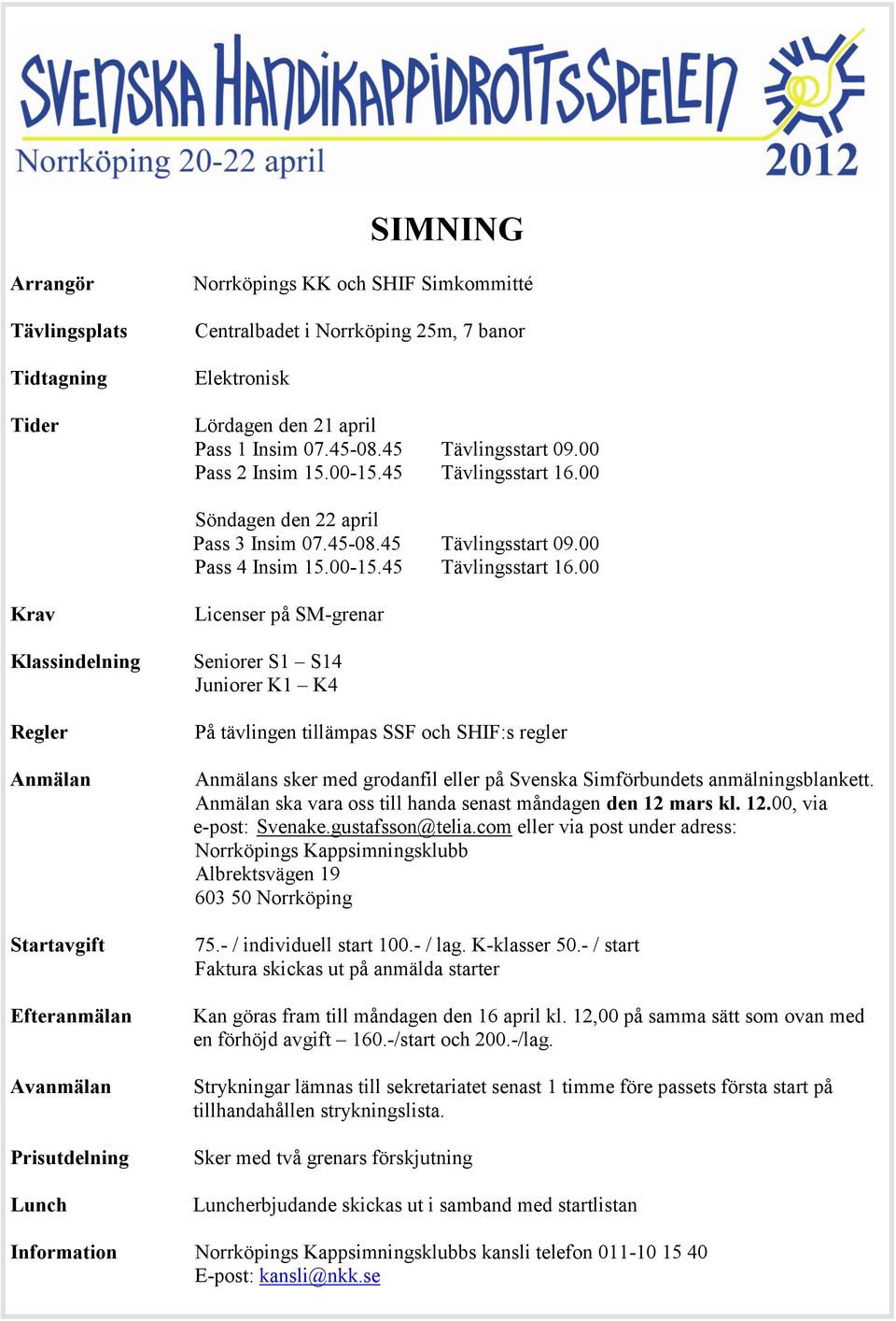 00 Söndagen den 22 april Pass 3 Insim 07.45-08.45 sstart 09.00 Pass 4 Insim 15.00-15.