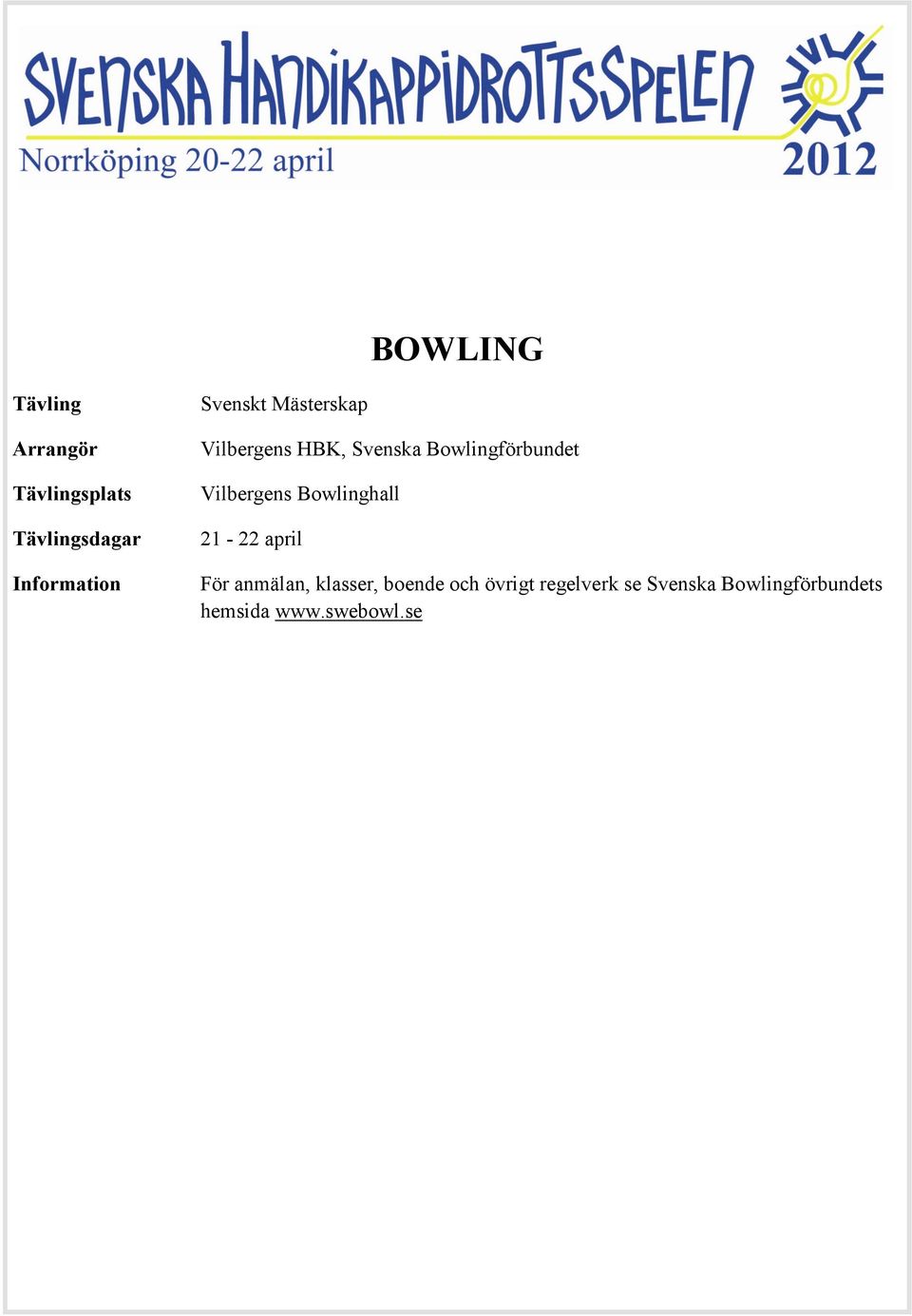 Bowlinghall 21-22 april För anmälan, klasser, boende