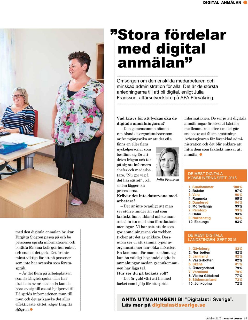 med den digitala anmälan brukar Birgitta Sjögren passa på och be personen sprida informationen och berätta för sina kollegor hur enkelt och snabbt det gick.