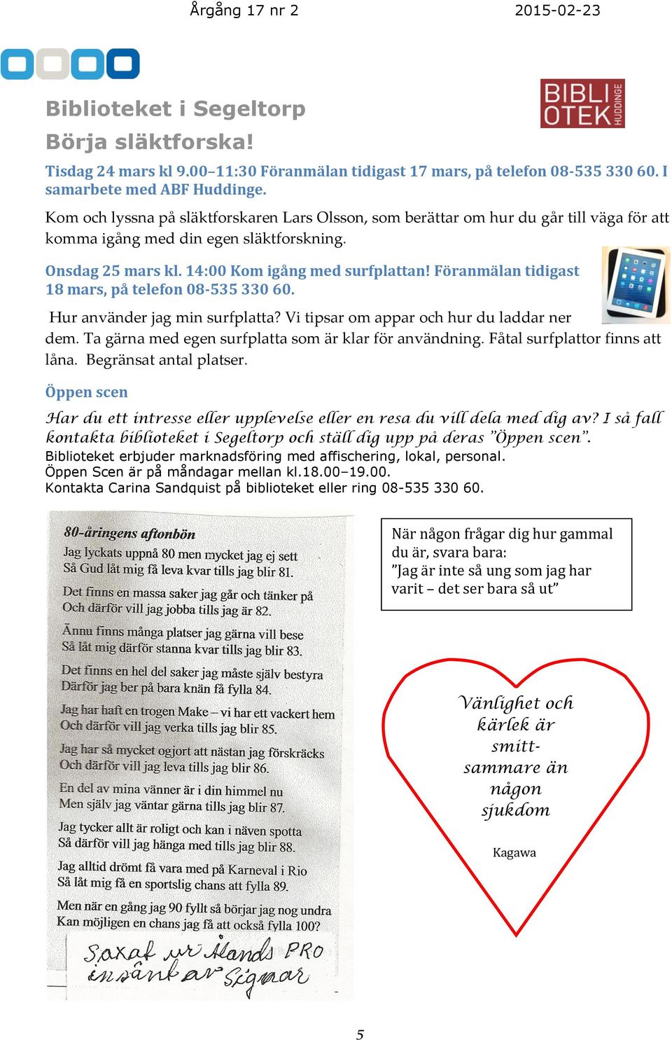 Föranmälan tidigast 18 mars, på telefon 08-535 330 60. Hur använder jag min surfplatta? Vi tipsar om appar och hur du laddar ner dem. Ta gärna med egen surfplatta som är klar för användning.