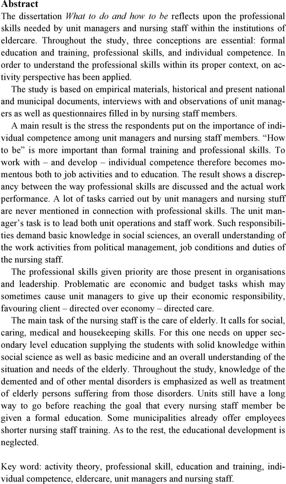 In order to understand the professional skills within its proper context, on activity perspective has been applied.