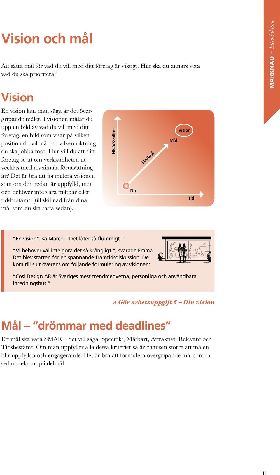 Hur vill du att ditt företag se ut om verksamheten utvecklas med maximala förutsättningar?