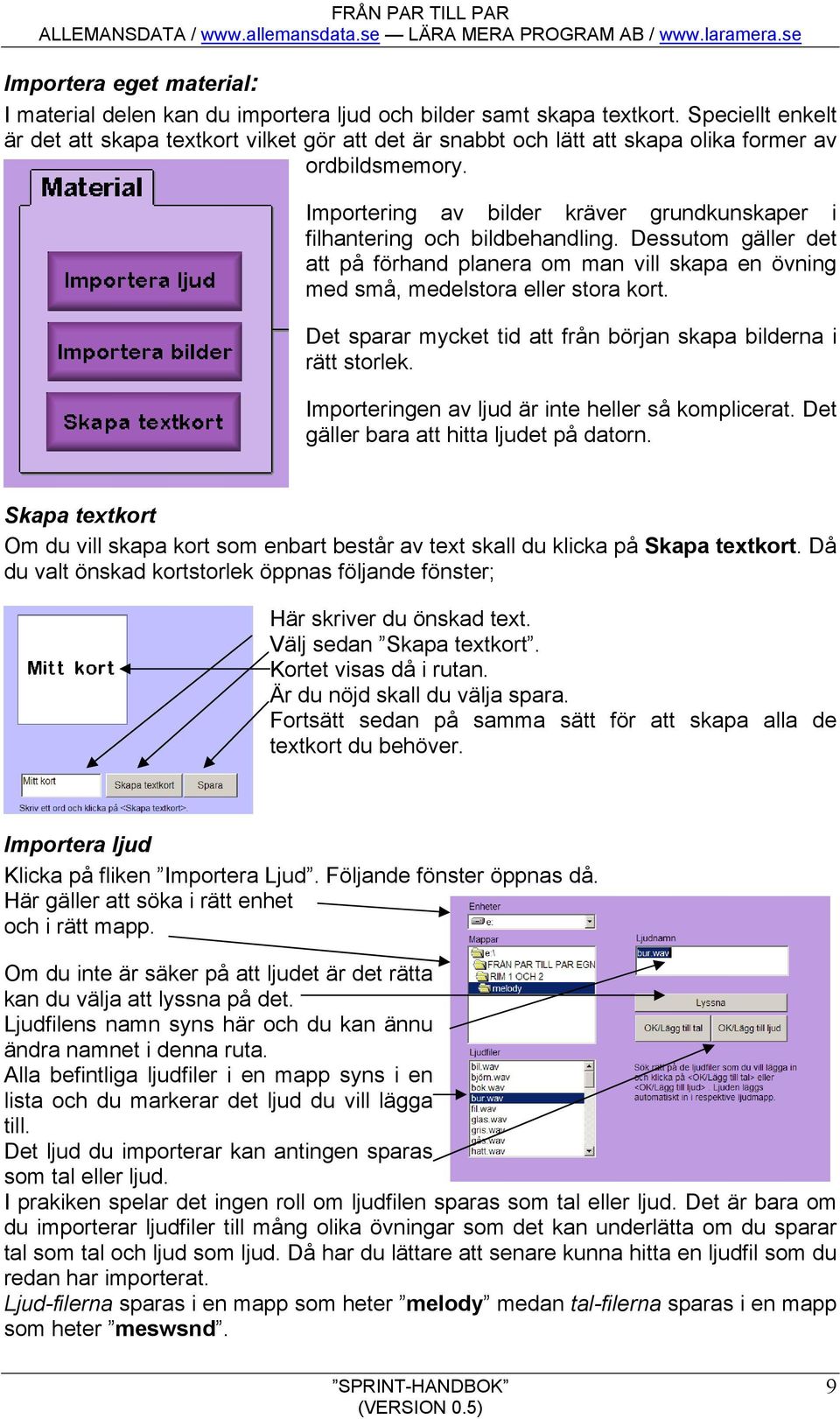 Importering av bilder kräver grundkunskaper i filhantering och bildbehandling. Dessutom gäller det att på förhand planera om man vill skapa en övning med små, medelstora eller stora kort.