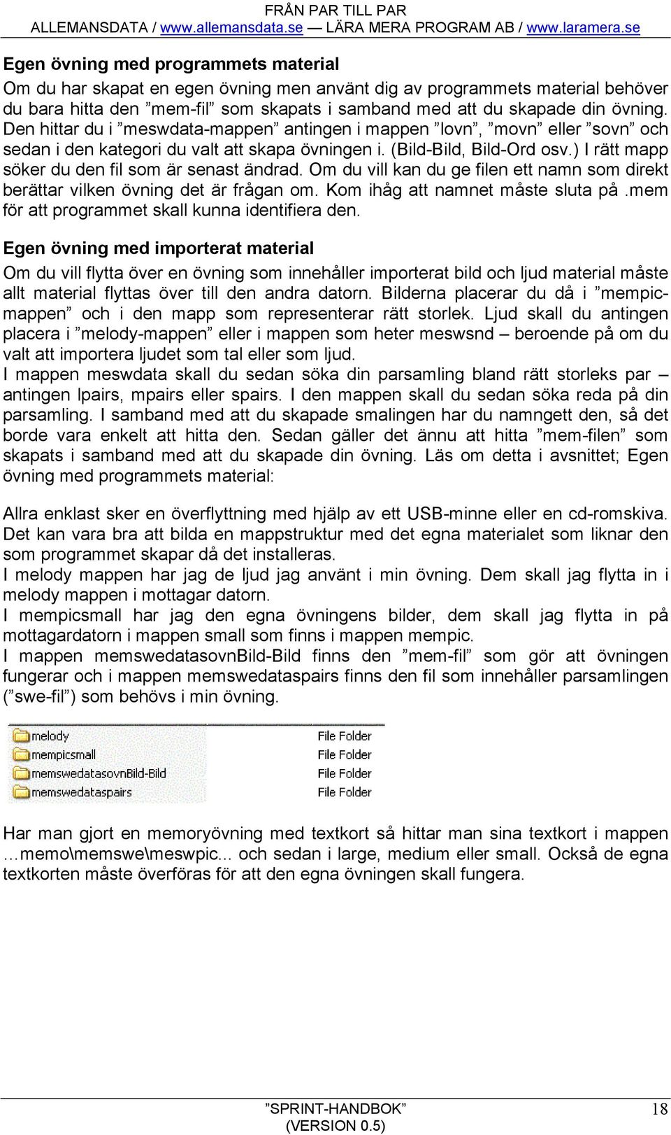 ) I rätt mapp söker du den fil som är senast ändrad. Om du vill kan du ge filen ett namn som direkt berättar vilken övning det är frågan om. Kom ihåg att namnet måste sluta på.