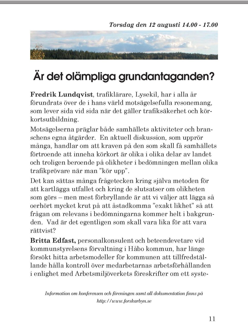 Motsägelserna präglar både samhällets aktiviteter och branschens egna åtgärder.