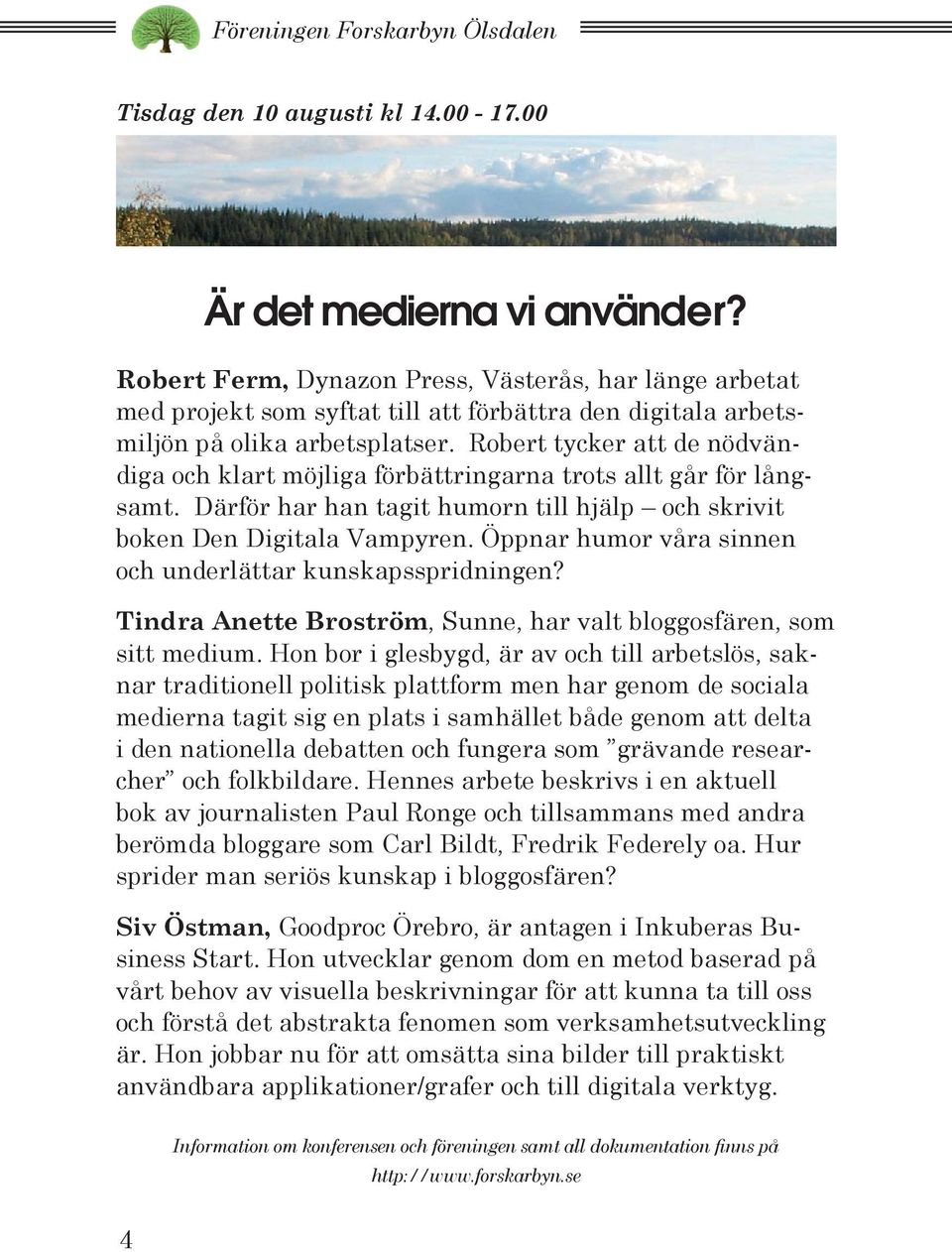 Robert tycker att de nödvändiga och klart möjliga förbättringarna trots allt går för långsamt. Därför har han tagit humorn till hjälp och skrivit boken Den Digitala Vampyren.