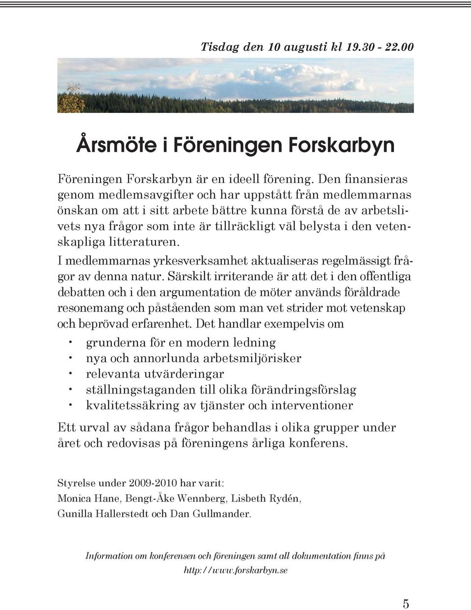 vetenskapliga litteraturen. I medlemmarnas yrkesverksamhet aktualiseras regelmässigt frågor av denna natur.