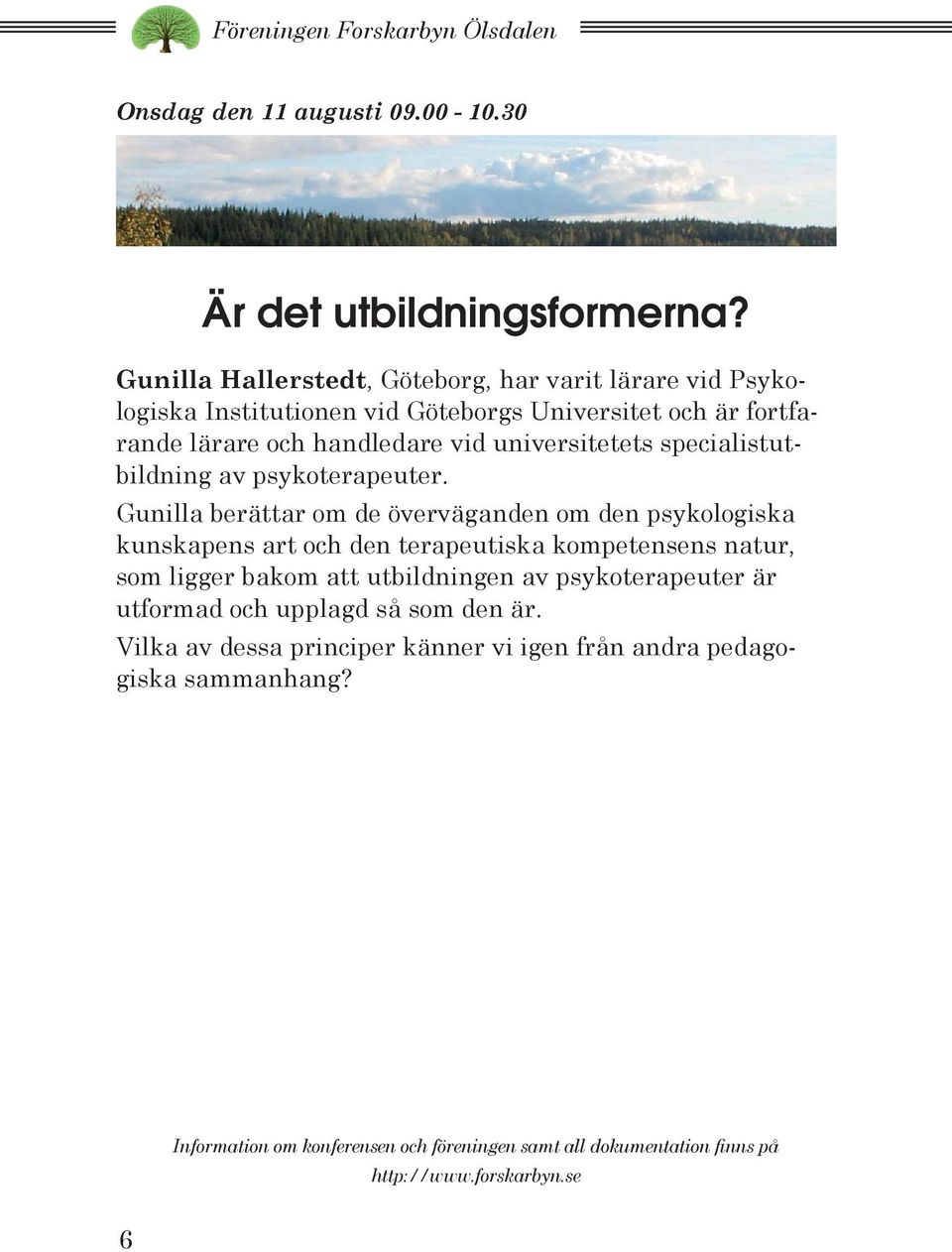 handledare vid universitetets specialistutbildning av psykoterapeuter.