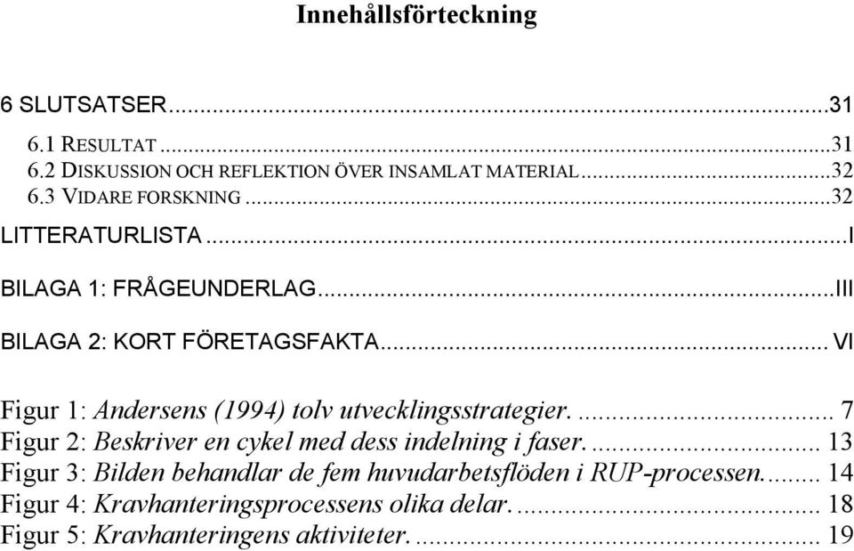 .. VI Figur 1: Andersens (1994) tolv utvecklingsstrategier.... 7 Figur 2: Beskriver en cykel med dess indelning i faser.