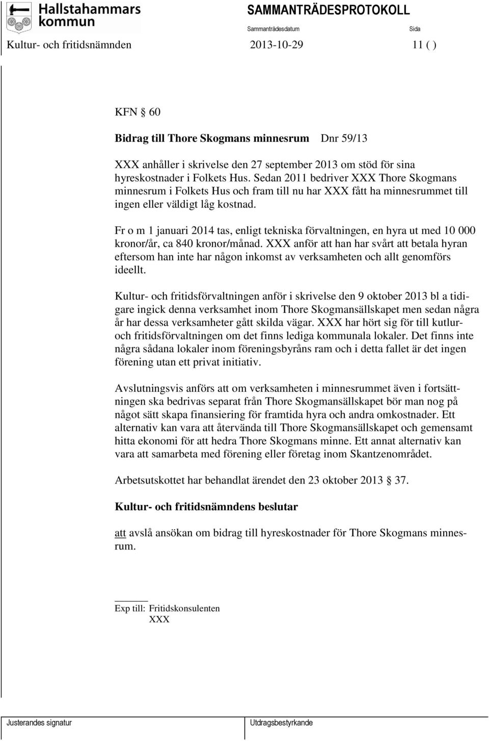 Fr o m 1 januari 2014 tas, enligt tekniska förvaltningen, en hyra ut med 10 000 kronor/år, ca 840 kronor/månad.