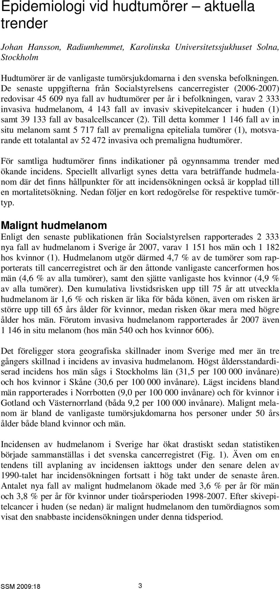 skivepitelcancer i huden (1) samt 39 133 fall av basalcellscancer (2).