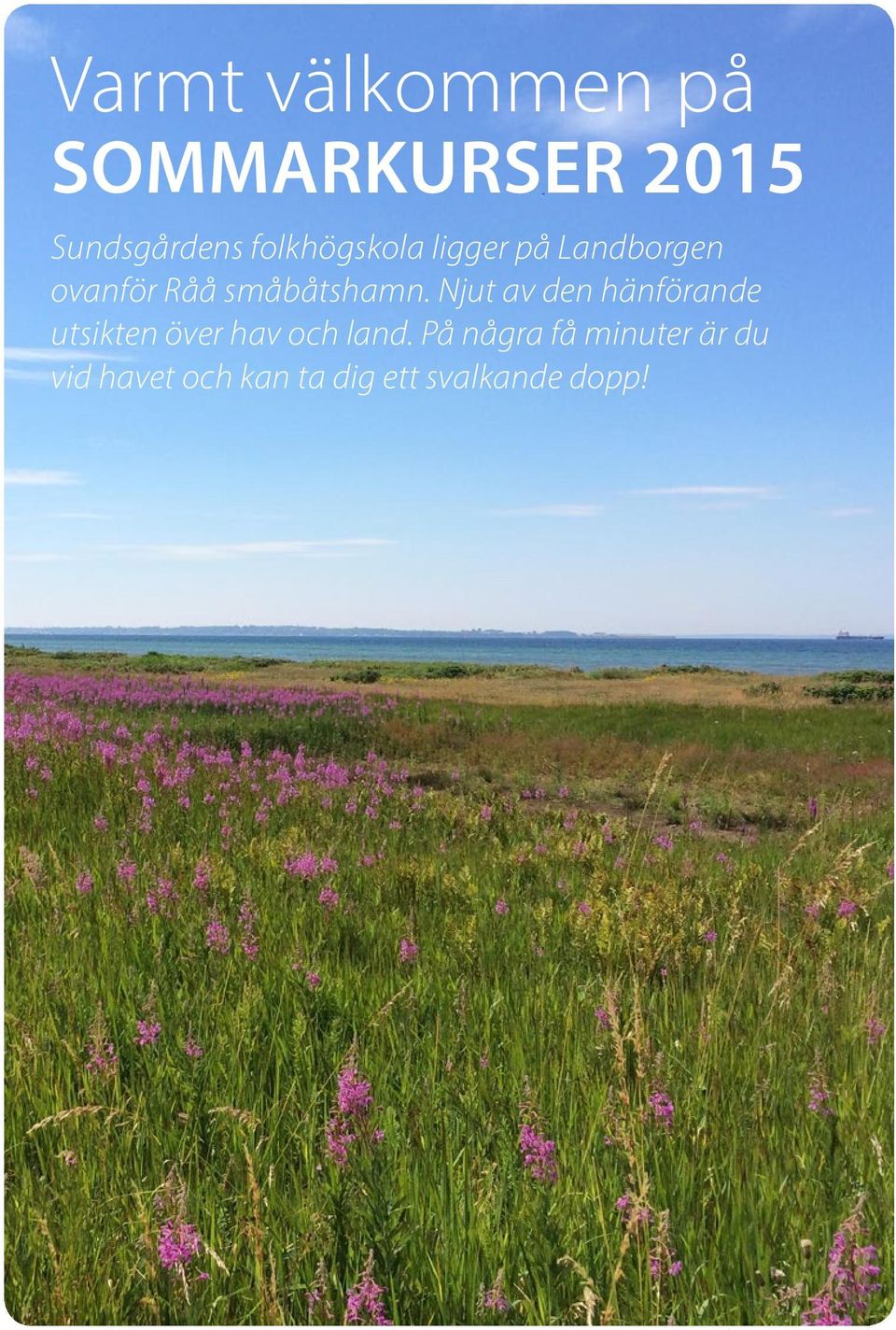 Njut av den hänförande utsikten över hav och land.