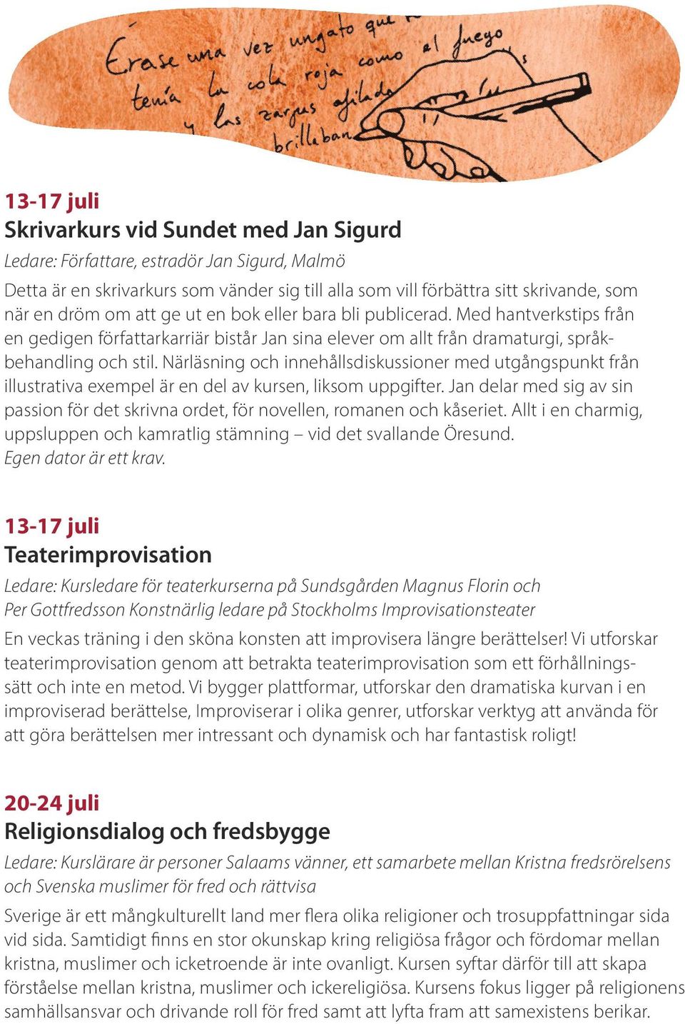 Närläsning och innehållsdiskussioner med utgångspunkt från illustrativa exempel är en del av kursen, liksom uppgifter.