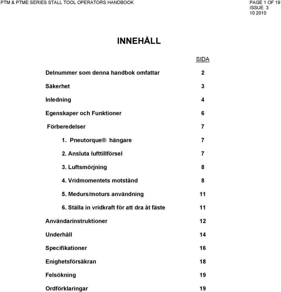 Ansluta lufttillförsel 7 3. Luftsmörjning 8 4. Vridmomentets motstånd 8 5. Medurs/moturs användning 11 6.