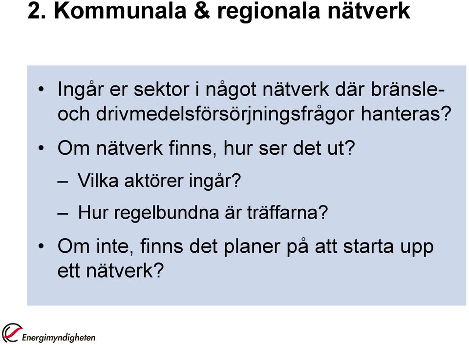 Om nätverk finns, hur ser det ut? Vilka aktörer ingår?