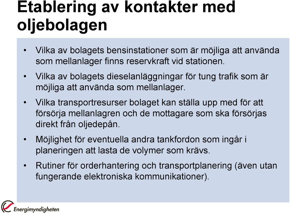 Vilka transportresurser bolaget kan ställa upp med för att försörja mellanlagren och de mottagare som ska försörjas direkt från oljedepån.