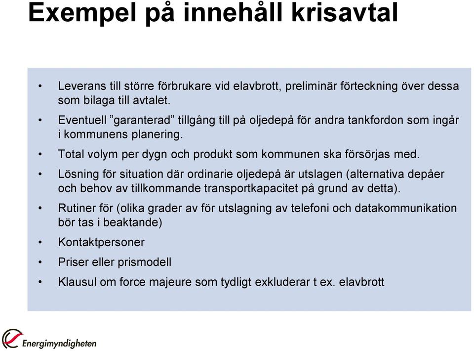 Total volym per dygn och produkt som kommunen ska försörjas med.