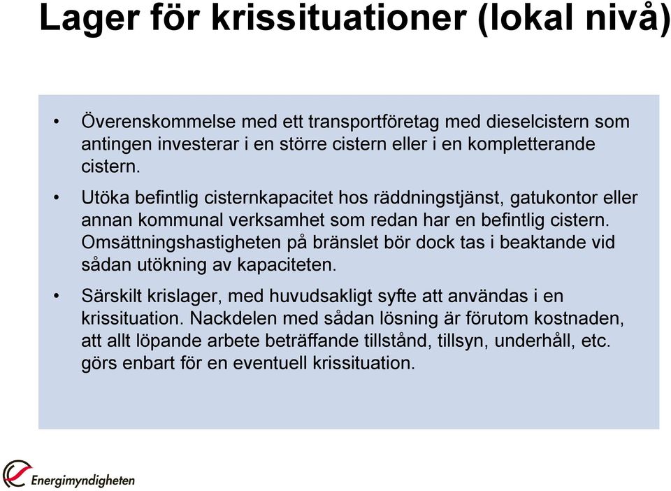 Omsättningshastigheten på bränslet bör dock tas i beaktande vid sådan utökning av kapaciteten.