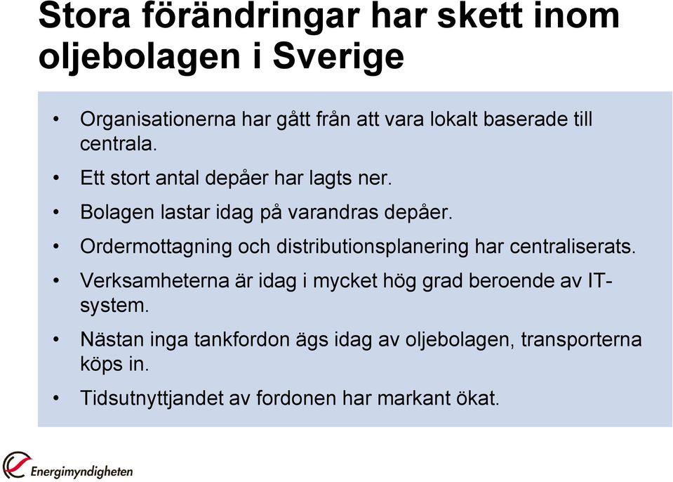 Ordermottagning och distributionsplanering har centraliserats.