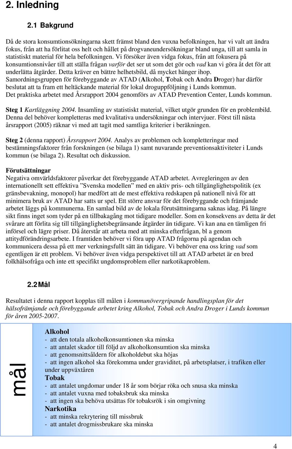 till att samla in statistiskt material för hela befolkningen.