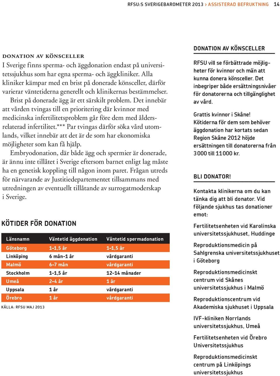 Det innebär att vården tvingas till en prioritering där kvinnor med medicinska infertilitetsproblem går före dem med åldersrelaterad infertilitet.