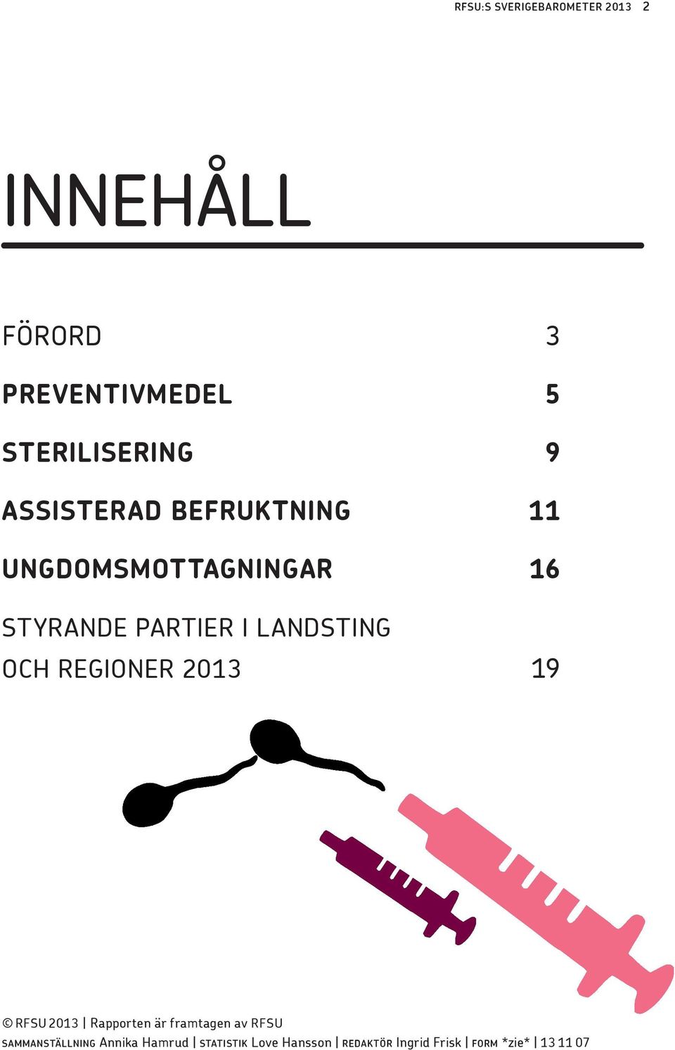 PARTIER I LANDSTING OCH REGIONER 2013 19 RFSU 2013 Rapporten är framtagen av