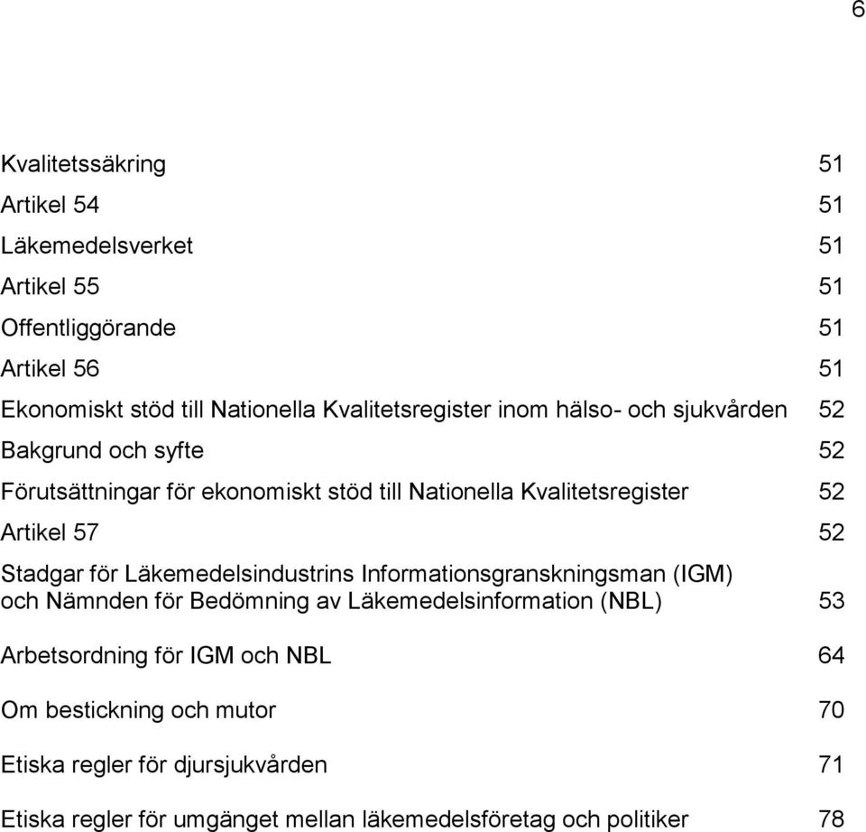 Artikel 57 52 Stadgar för Läkemedelsindustrins Informationsgranskningsman (IGM) och Nämnden för Bedömning av Läkemedelsinformation (NBL) 53