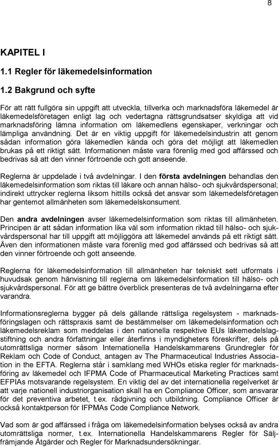 marknadsföring lämna information om läkemedlens egenskaper, verkningar och lämpliga användning.