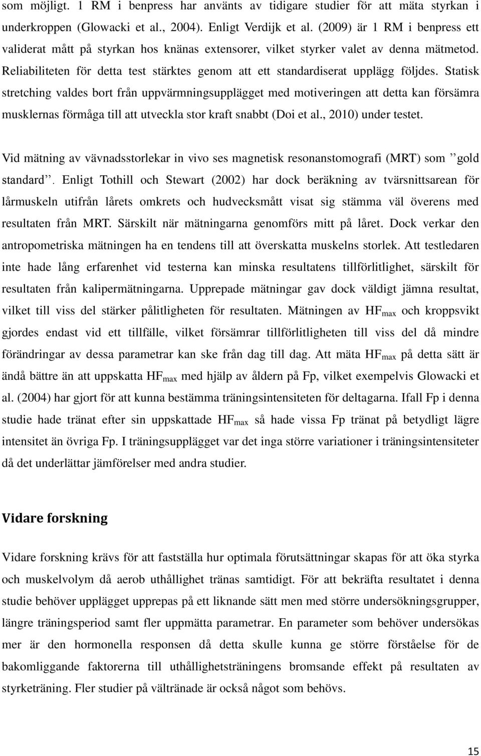 Reliabiliteten för detta test stärktes genom att ett standardiserat upplägg följdes.