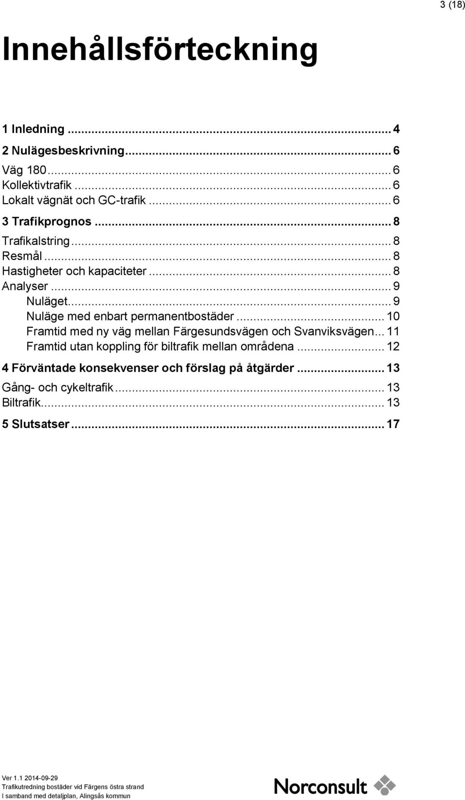 .. 9 Nuläge med enbart permanentbostäder... 10 Framtid med ny väg mellan Färgesundsvägen och Svanviksvägen.