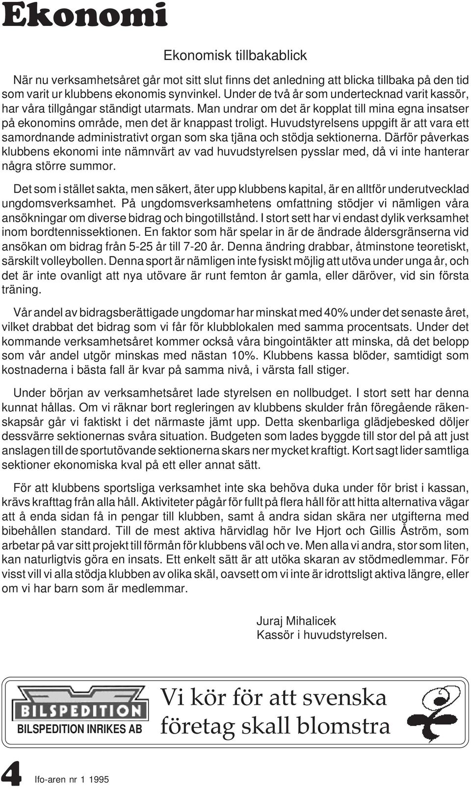 Huvudstyrelsens uppgift är att vara ett samordnande administrativt organ som ska tjäna och stödja sektionerna.