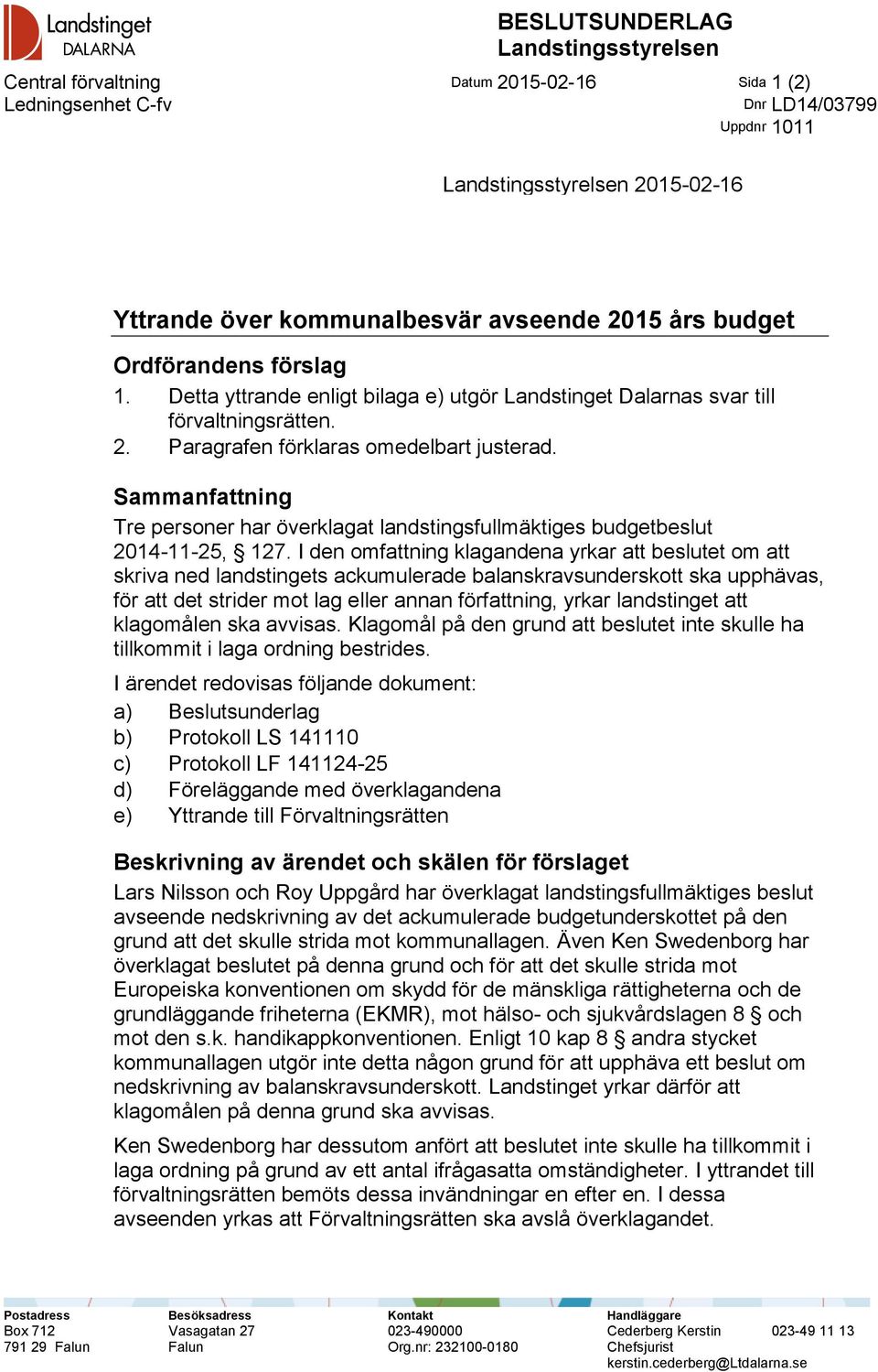 Sammanfattning Tre personer har överklagat landstingsfullmäktiges budgetbeslut 2014-11-25, 127.