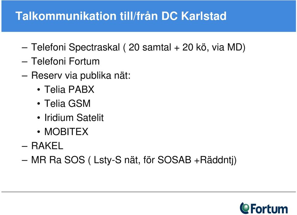 Fortum Reserv via publika nät: Telia PABX Telia GSM